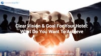 Clear-Vision-&-Goal-For-Your-Hotel-What-Do-You-Want-To-Achieve