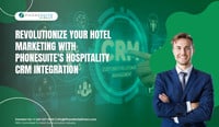 Revolutionize-Your-Hotel-Marketing-with-PhoneSuite-Direct's-Hospitality-CRM-Integration