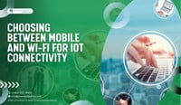 Choosing-Between-Mobile-and-Wi-Fi-for-IoT-Connectivity