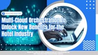 Multi-Cloud-Orchestration-to-Unlock-New-Benefits-for-the-Hotel-Industry