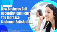 How-Business-Call-Recording-Can-Help-You-Increase-Customer-Satisfaction