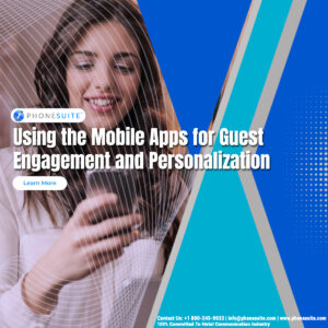 Using the Mobile Apps for Guest Engagement and Personalization
