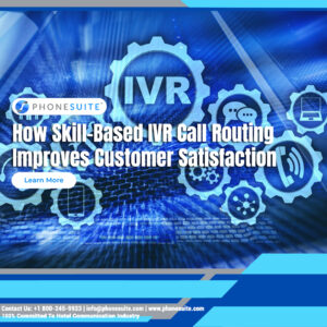 How Skill-Based IVR Call Routing Improves Customer Satisfaction