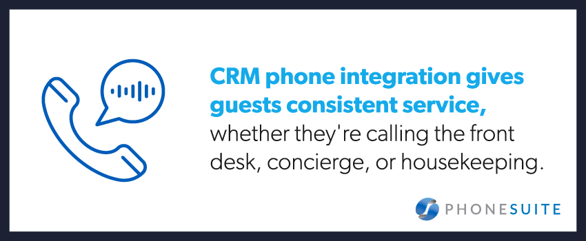 CRM phone integration gives guests consistent service, whether they're calling the front desk, concierge, or housekeeping.