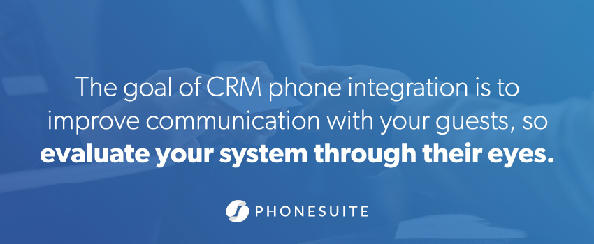 The goal of CRM phone integration is to improve communication with your guests, so evaluate your system through their eyes.