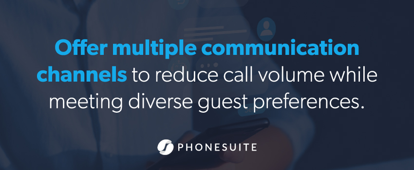 Offer multiple communication channels to reduce call volume while meeting diverse guest preferences.